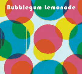 Bubblegum Lemonade - Sophomore Release 2010